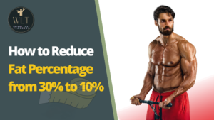 How to Reduce Body Fat Percentage from 30% to 10%