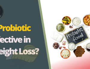 Is Probiotic Effective in Weight Loss?