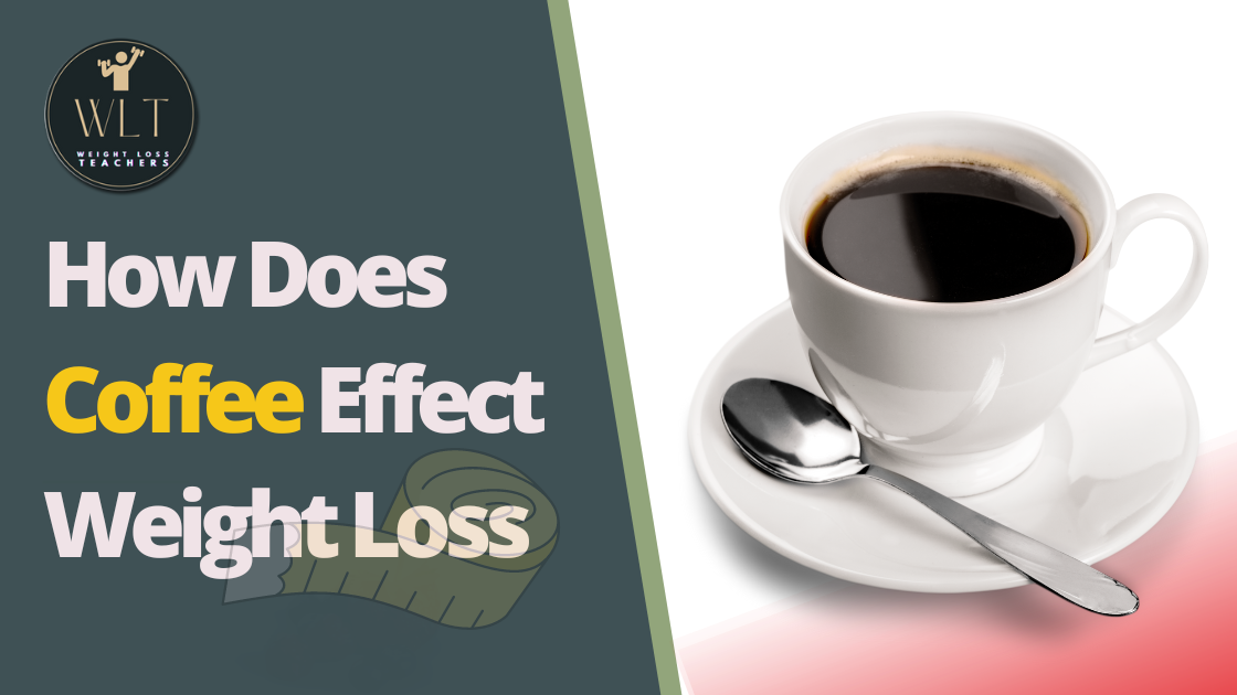 How Does Coffee Effect Weight Loss