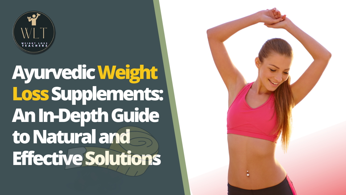 Ayurvedic Weight Loss Supplements: An In-Depth Guide to Natural and Effective Solutions