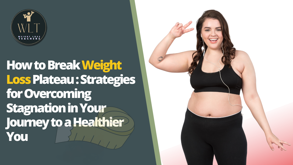 How to Break Weight Loss Plateau: Strategies for Overcoming Stagnation in Your Journey to a Healthier You