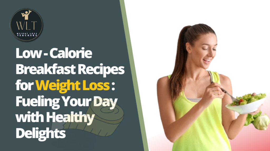 Low-Calorie Breakfast Recipes for Weight Loss: Fueling Your Day with Healthy Delights