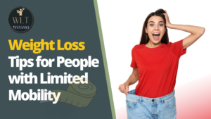 Weight Loss Tips for People with Limited Mobility