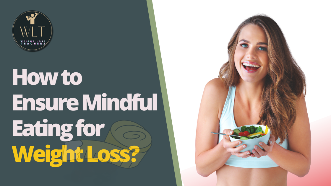 How to Ensure Mindful Eating for Weight Loss?