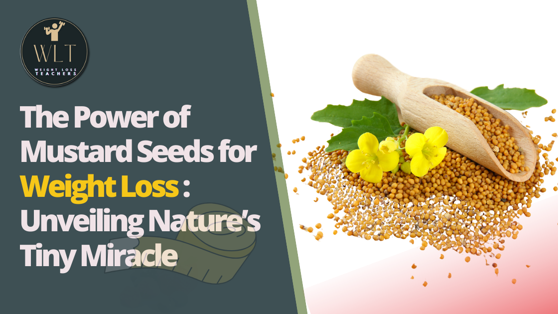 The Power of Mustard Seeds for Weight Loss: Unveiling Nature's Tiny Miracle