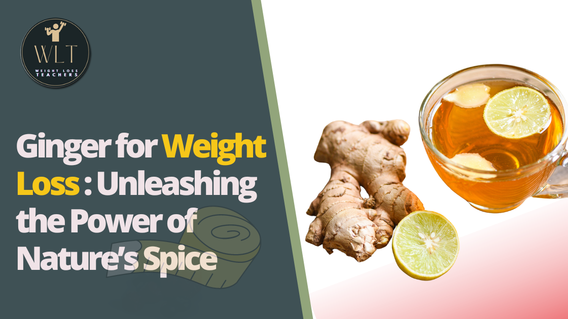 Ginger for Weight Loss: Unleashing the Power of Nature's Spice