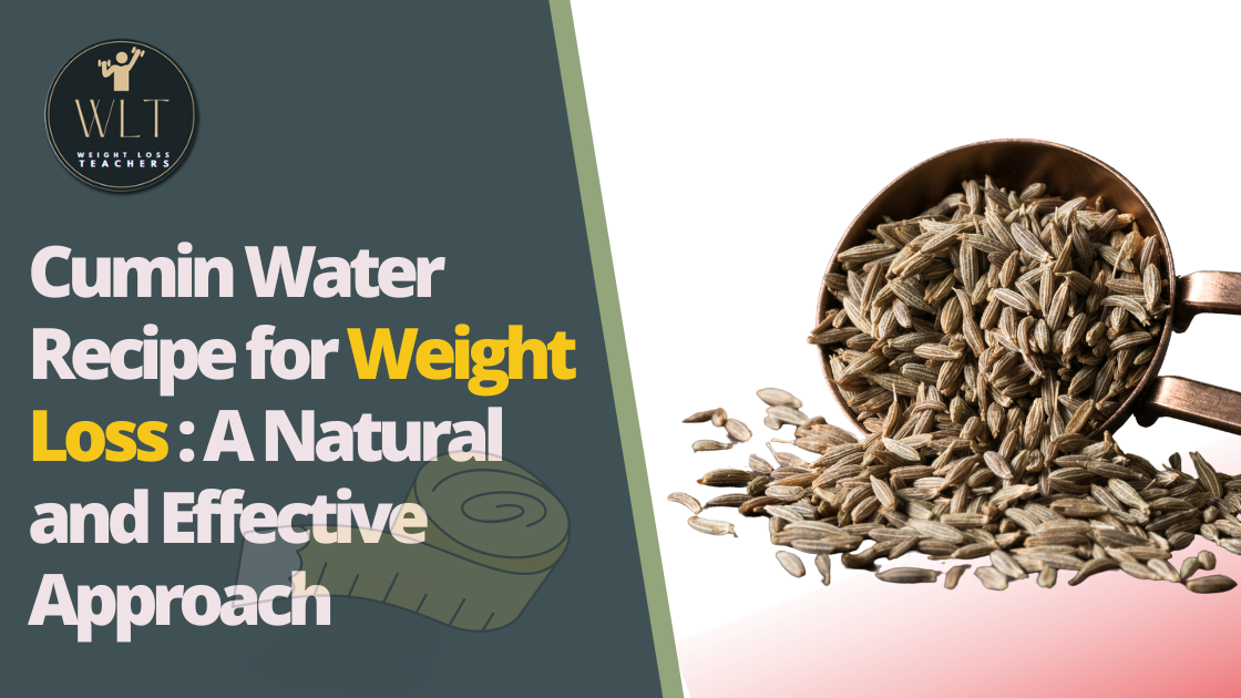 Cumin Water Recipe for Weight Loss: A Natural and Effective Approach