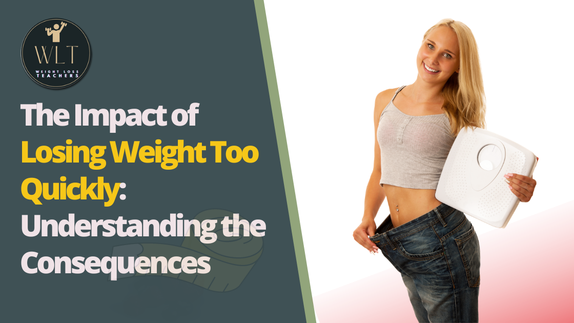 The Impact of Losing Weight Too Quickly: Understanding the Consequences