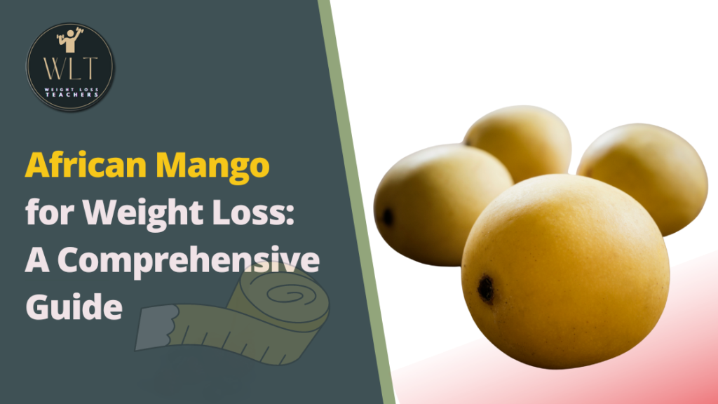 African Mango for Weight Loss: A Comprehensive Guide