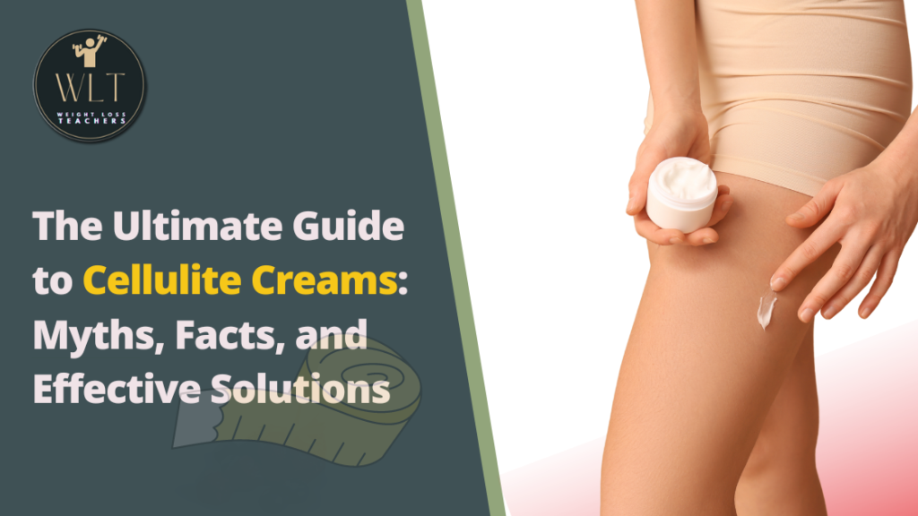 The Ultimate Guide to Cellulite Creams: Myths, Facts, and Effective Solutions