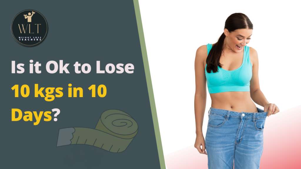 Is it Ok to Lose 10 kgs in 10 Days?