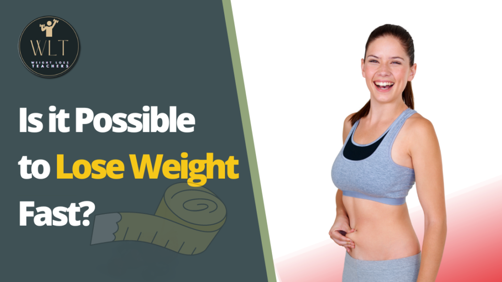 Is it Possible to Lose Weight Fast?