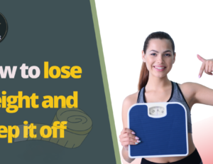 How to lose weight and keep it off