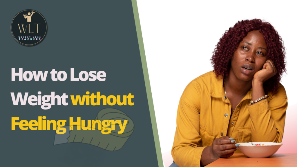 How to Lose Weight without Feeling Hungry