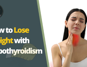 How to Lose Weight with Hypothyroidism