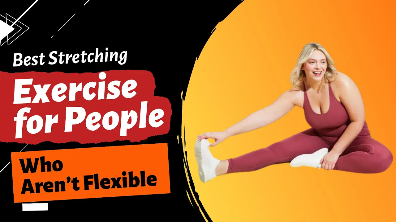 Best Stretching Exercises for people who aren't flexible