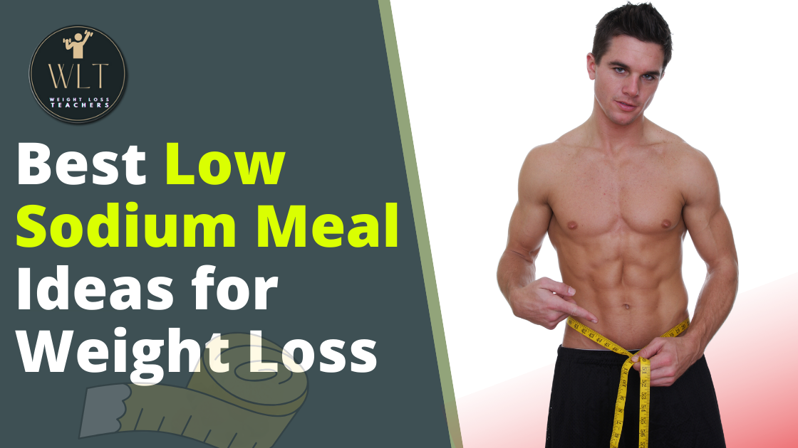 best-low-sodium meal-ideas-for- weight-loss