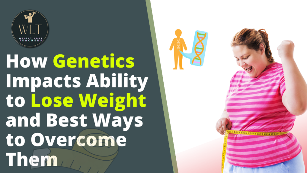 understand-the complex- relationship between-genetics and-weight-loss- and discover the best-ways-to overcome-genetic limitations-for weight-loss.