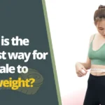 What is the fastest way for a female to lose weight
