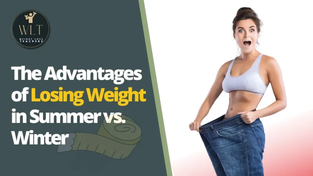 The Advantages of Losing Weight in Summer vs. Winter