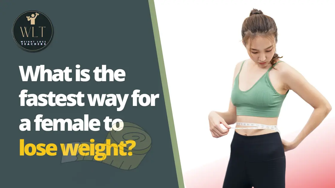 What is the fastest way for a female to lose weight