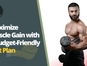 Maximize Muscle Gain with a Budget-Friendly Diet Plan