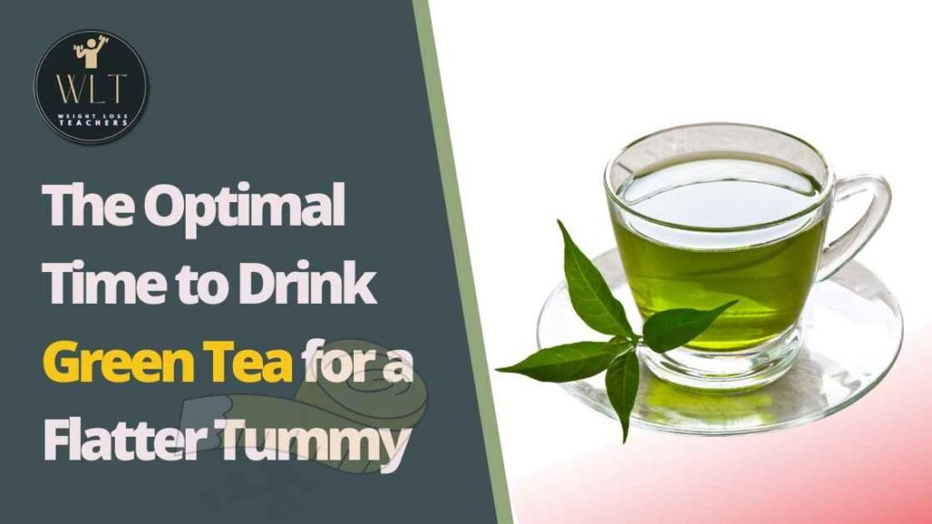 The Optimal Time to Drink Green Tea for a Flatter Tummy