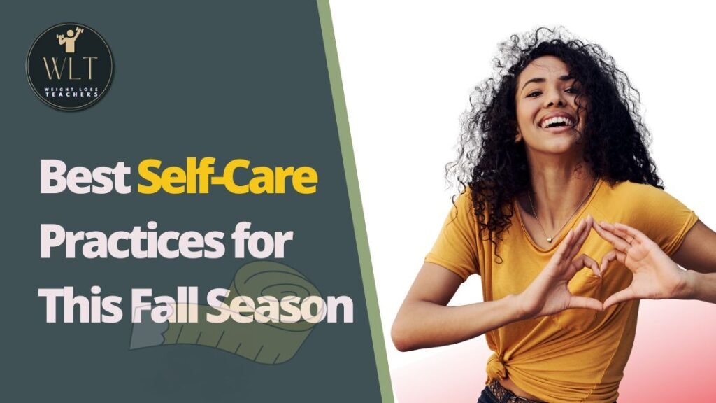 Best Self-Care Practices for This Fall Season