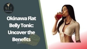 Okinawa Flat Belly Tonic: Uncover the Benefits