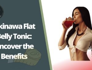 Okinawa Flat Belly Tonic: Uncover the Benefits