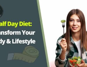 Half Day Diet: Transform Your Body & Lifestyle