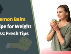 Lemon Balm Recipe for Weight Loss